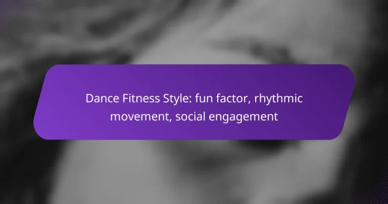Dance Fitness Style: fun factor, rhythmic movement, social engagement