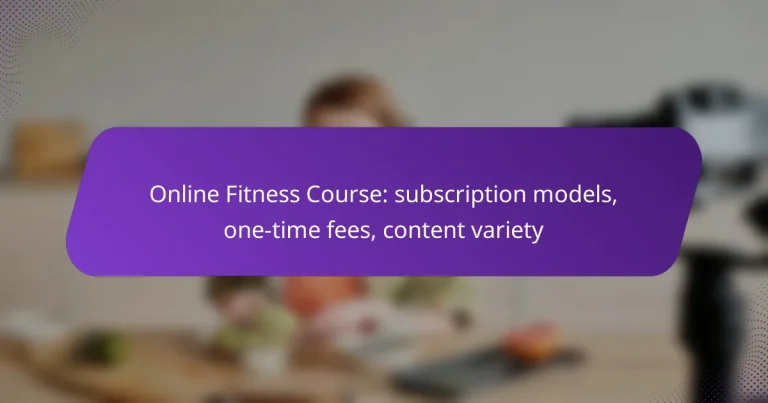 Online Fitness Course: subscription models, one-time fees, content variety