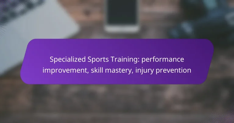 Specialized Sports Training: performance improvement, skill mastery, injury prevention