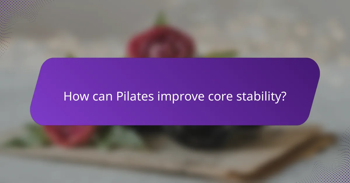 How can Pilates improve core stability?