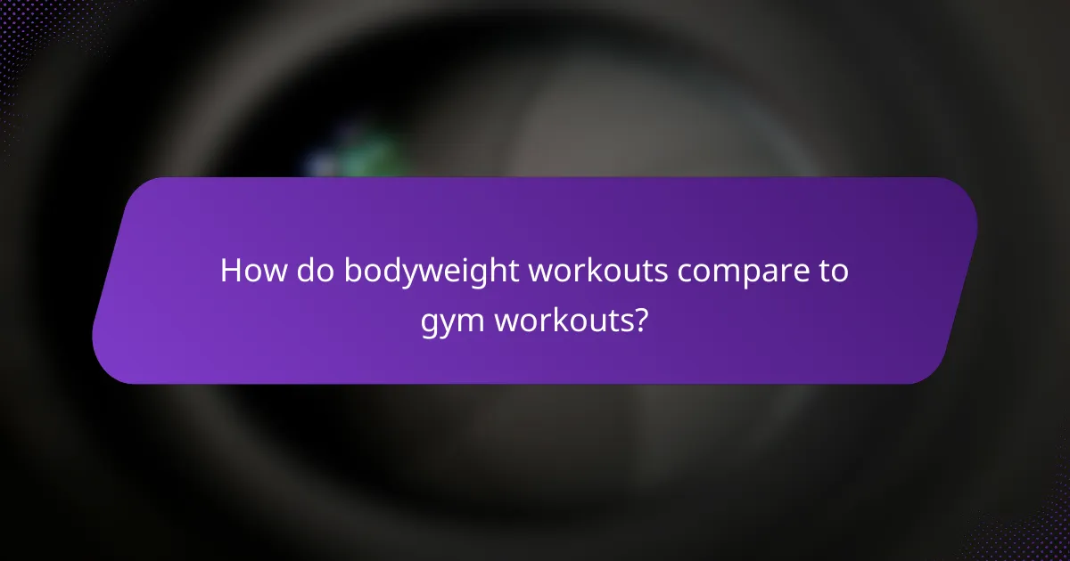 How do bodyweight workouts compare to gym workouts?