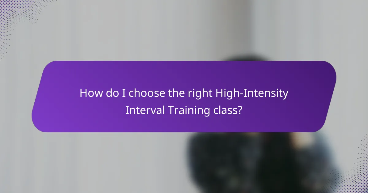 How do I choose the right High-Intensity Interval Training class?