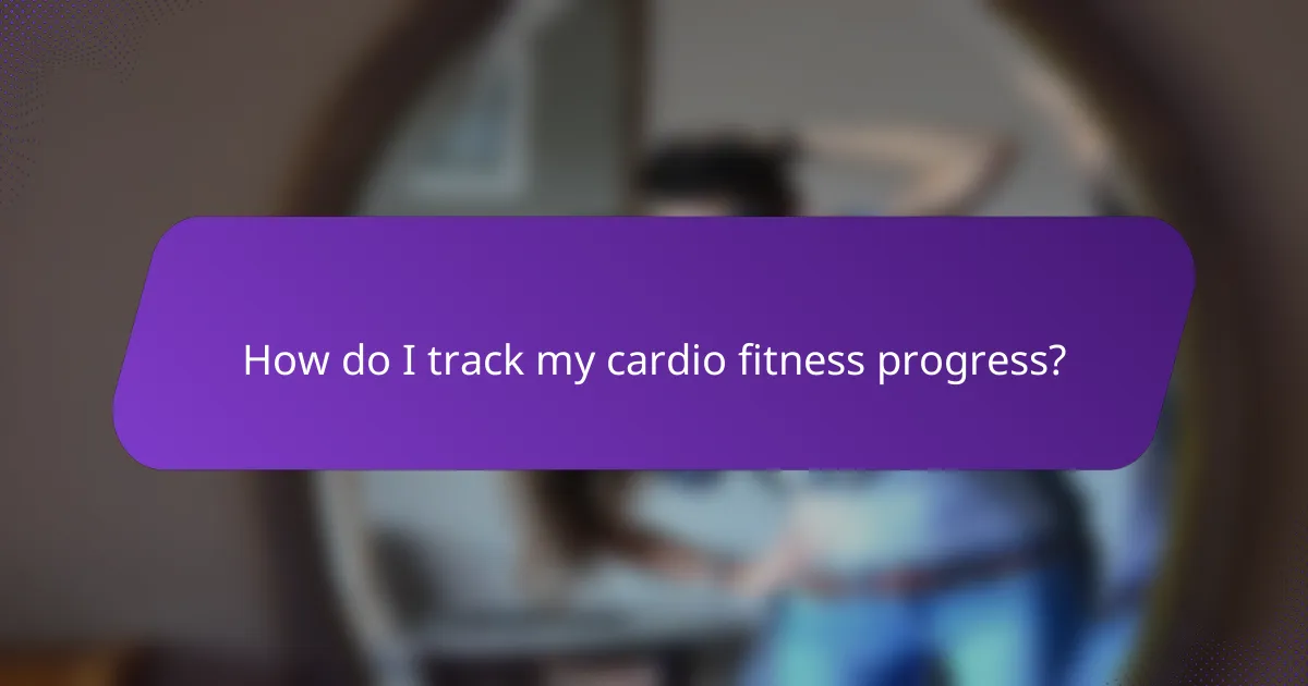 How do I track my cardio fitness progress?