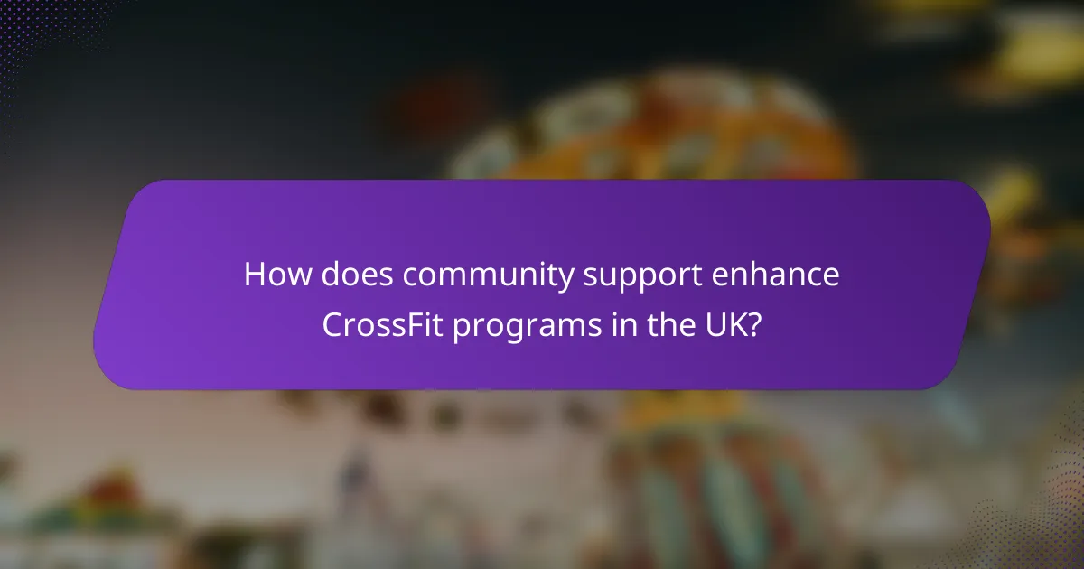 How does community support enhance CrossFit programs in the UK?