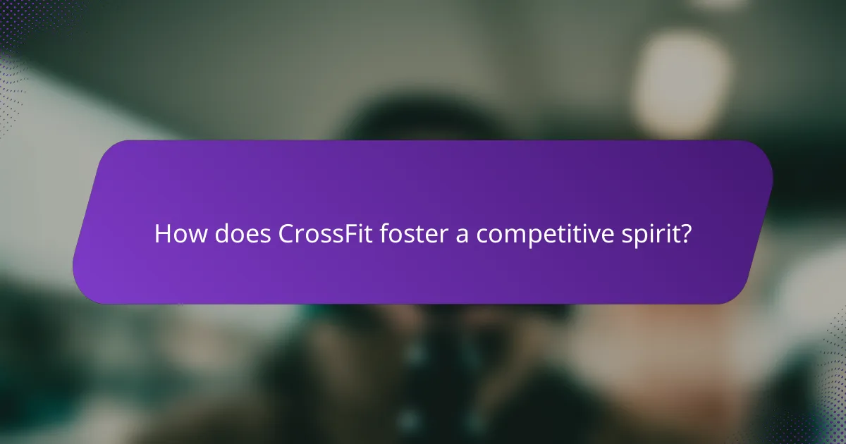 How does CrossFit foster a competitive spirit?