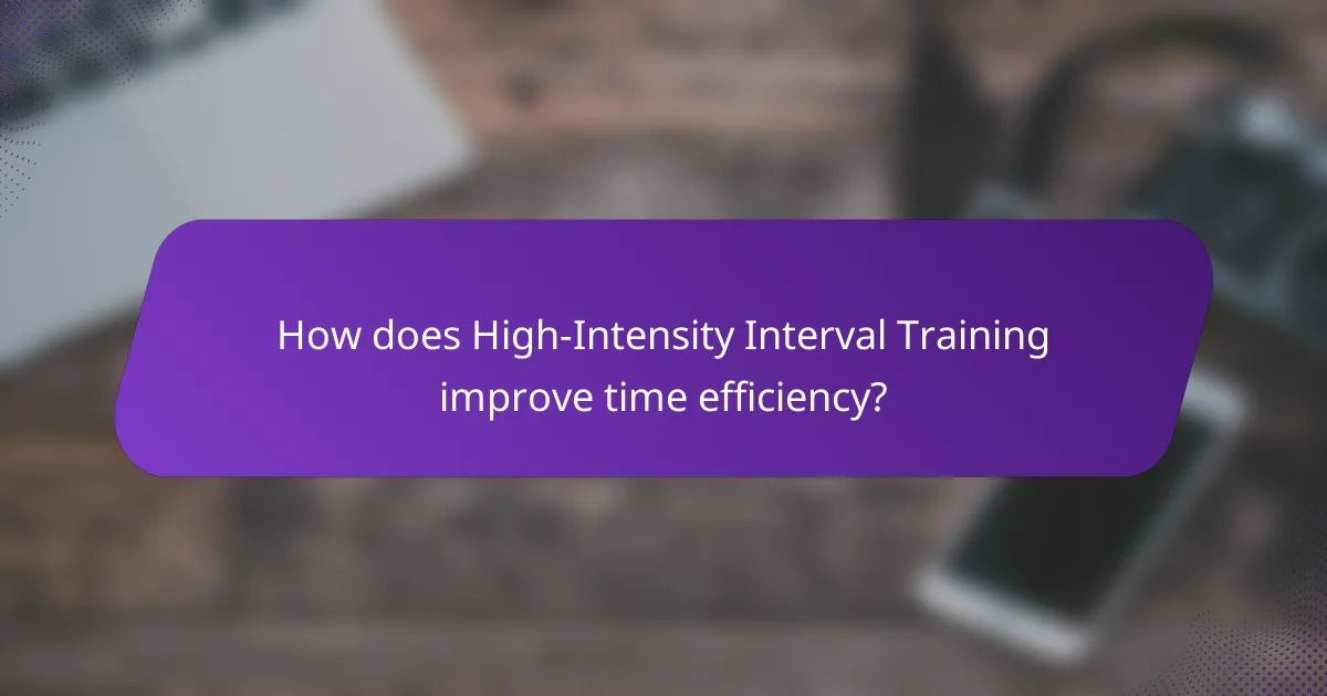 How does High-Intensity Interval Training improve time efficiency?
