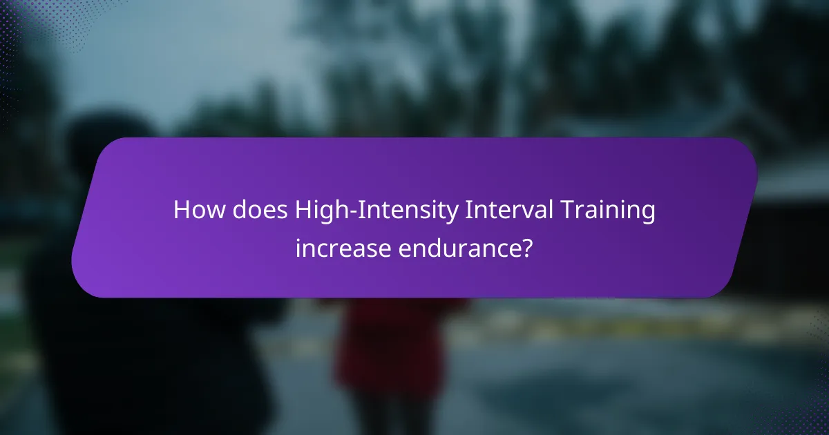 How does High-Intensity Interval Training increase endurance?