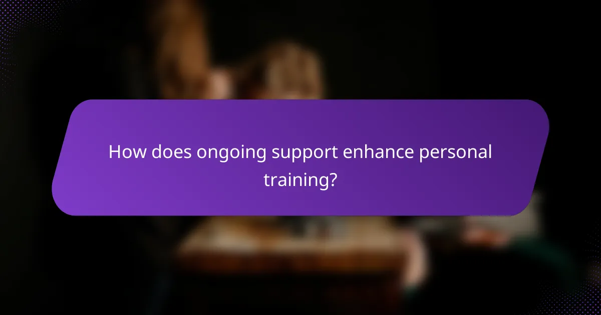 How does ongoing support enhance personal training?