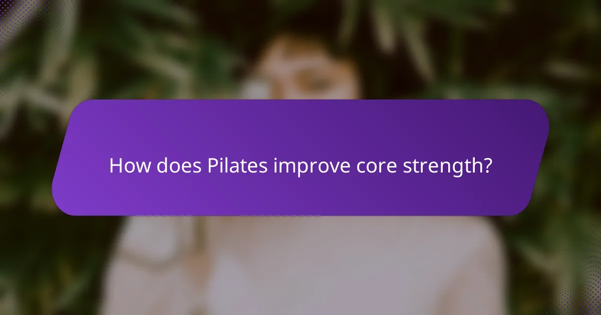 How does Pilates improve core strength?