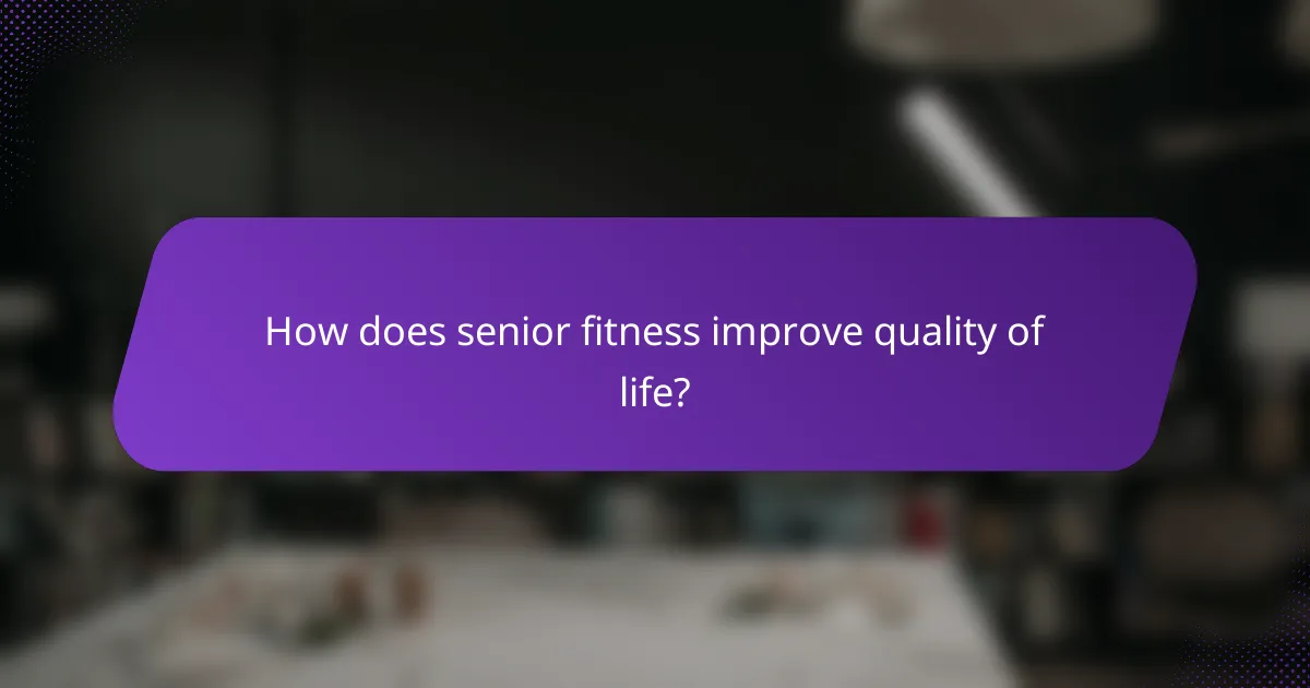 How does senior fitness improve quality of life?