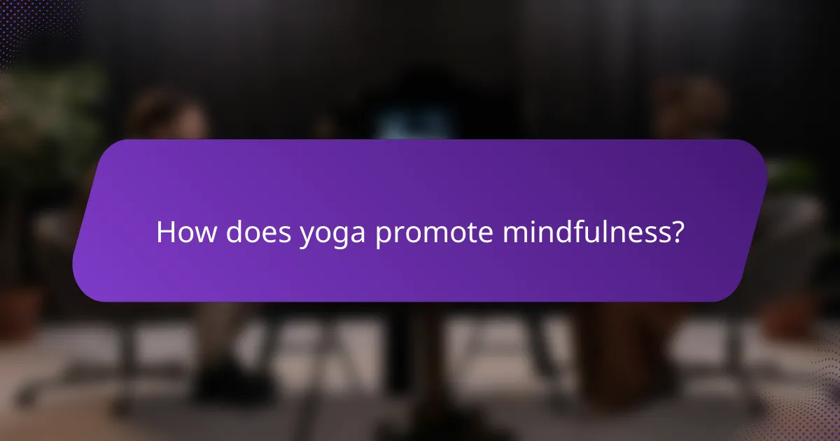 How does yoga promote mindfulness?