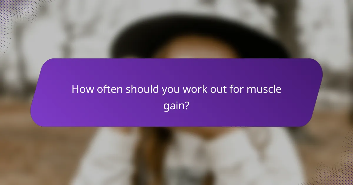 How often should you work out for muscle gain?