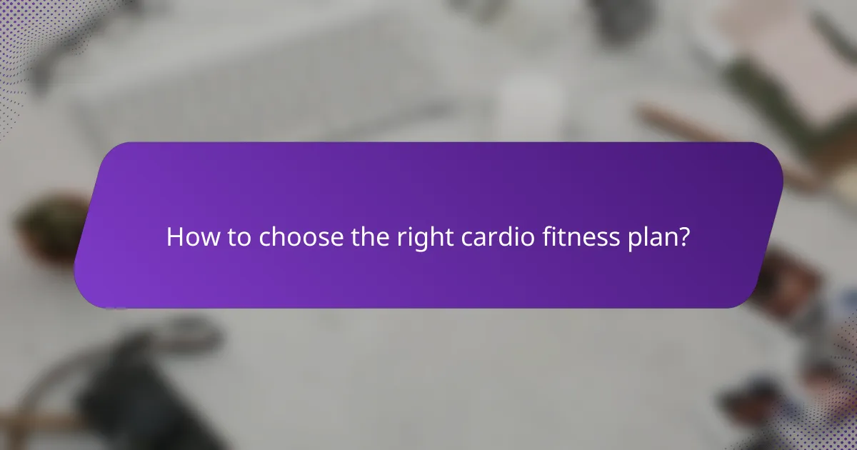 How to choose the right cardio fitness plan?