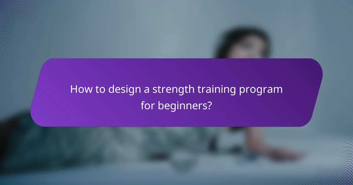 How to design a strength training program for beginners?