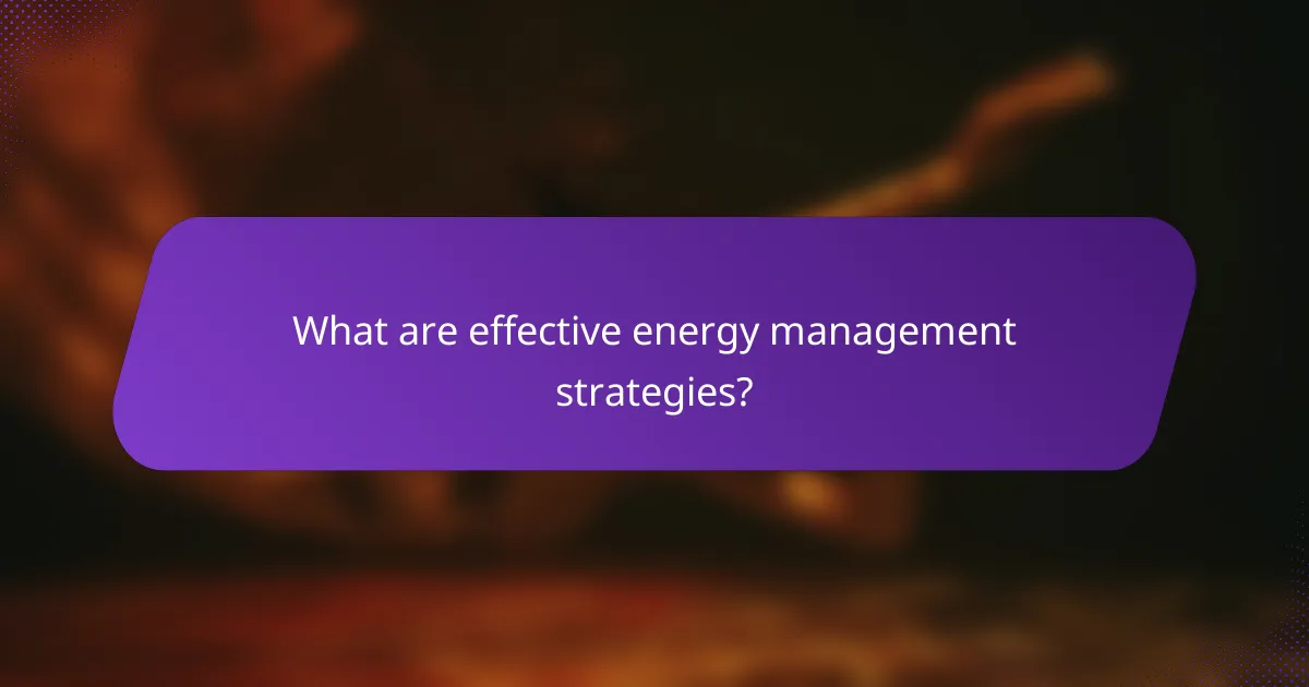 What are effective energy management strategies?