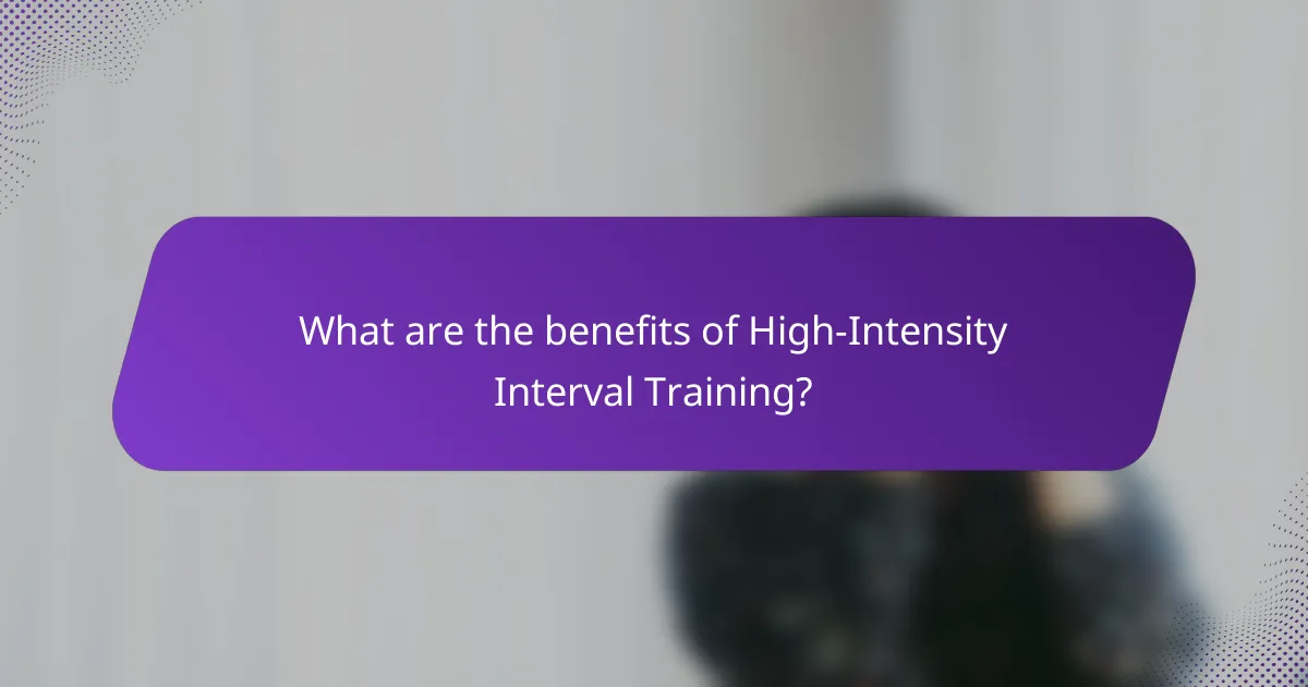 What are the benefits of High-Intensity Interval Training?