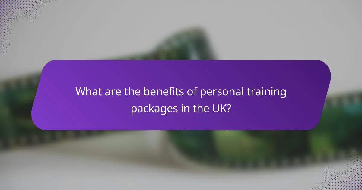 What are the benefits of personal training packages in the UK?