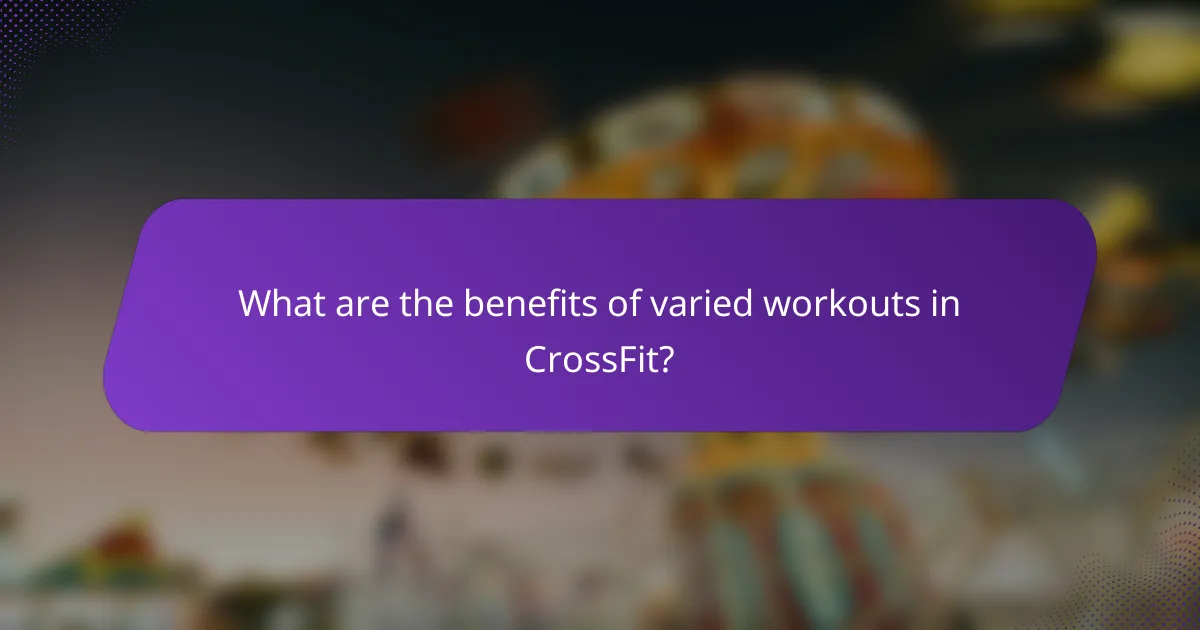 What are the benefits of varied workouts in CrossFit?