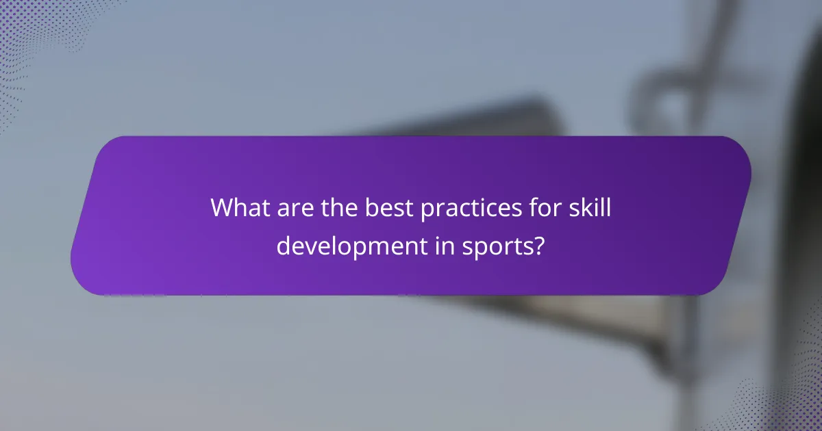 What are the best practices for skill development in sports?