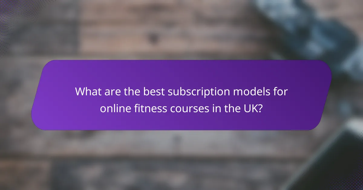 What are the best subscription models for online fitness courses in the UK?