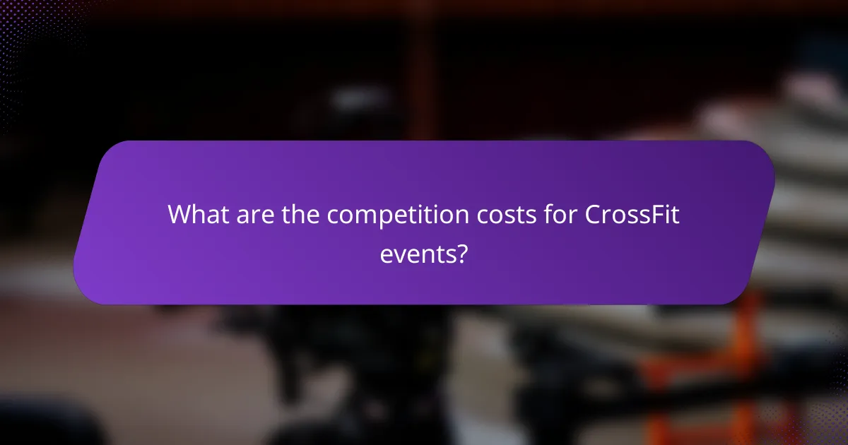 What are the competition costs for CrossFit events?