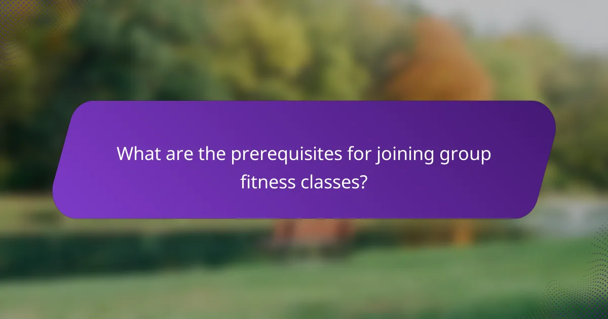 What are the prerequisites for joining group fitness classes?