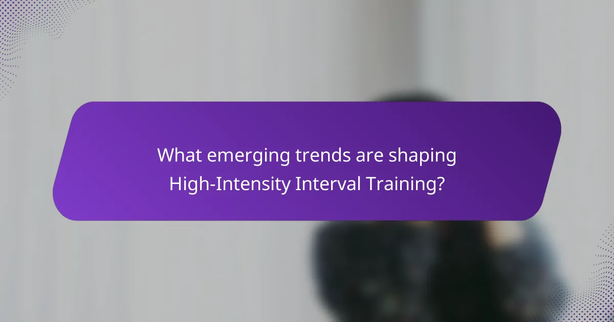 What emerging trends are shaping High-Intensity Interval Training?