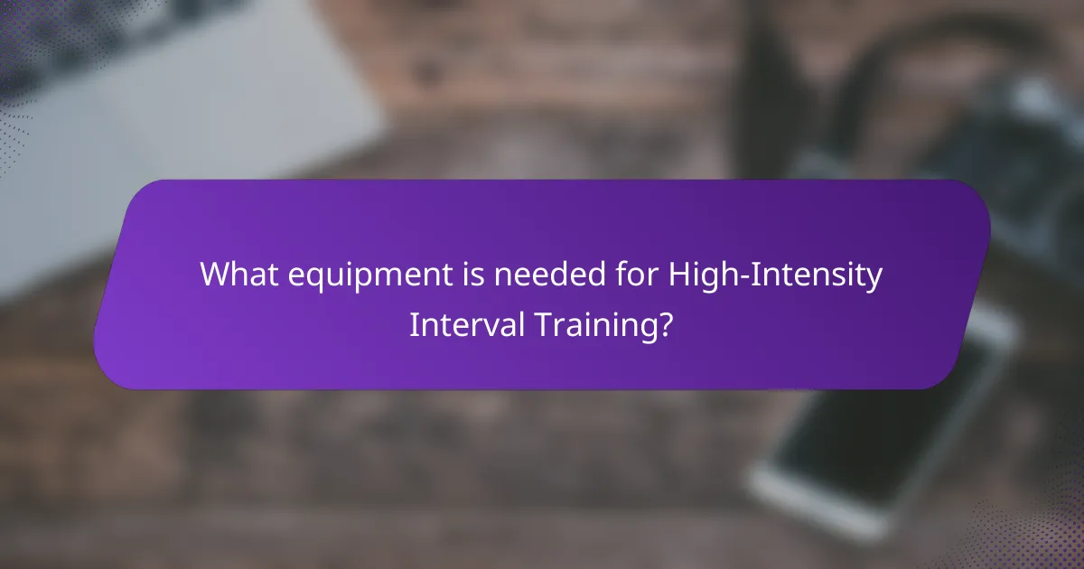 What equipment is needed for High-Intensity Interval Training?
