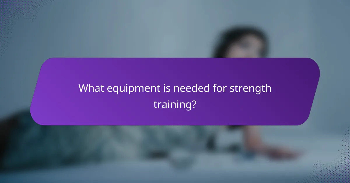 What equipment is needed for strength training?