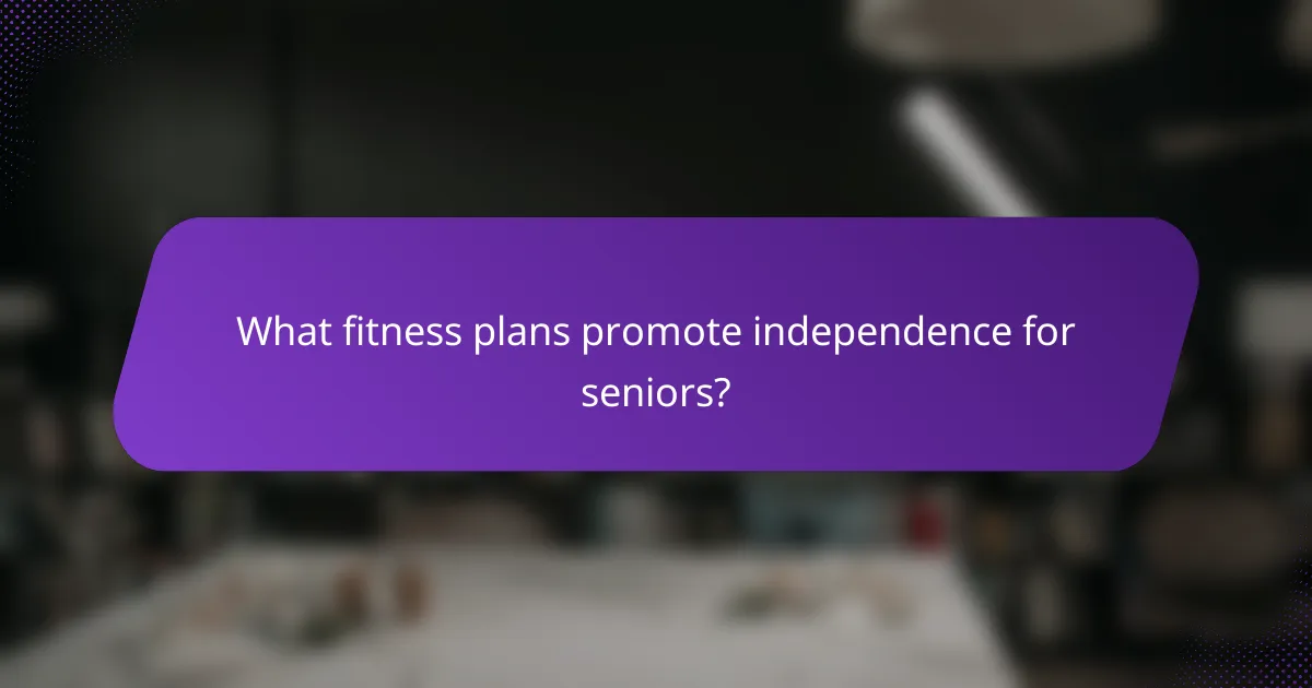 What fitness plans promote independence for seniors?