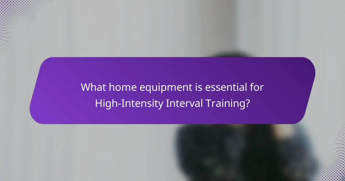 What home equipment is essential for High-Intensity Interval Training?