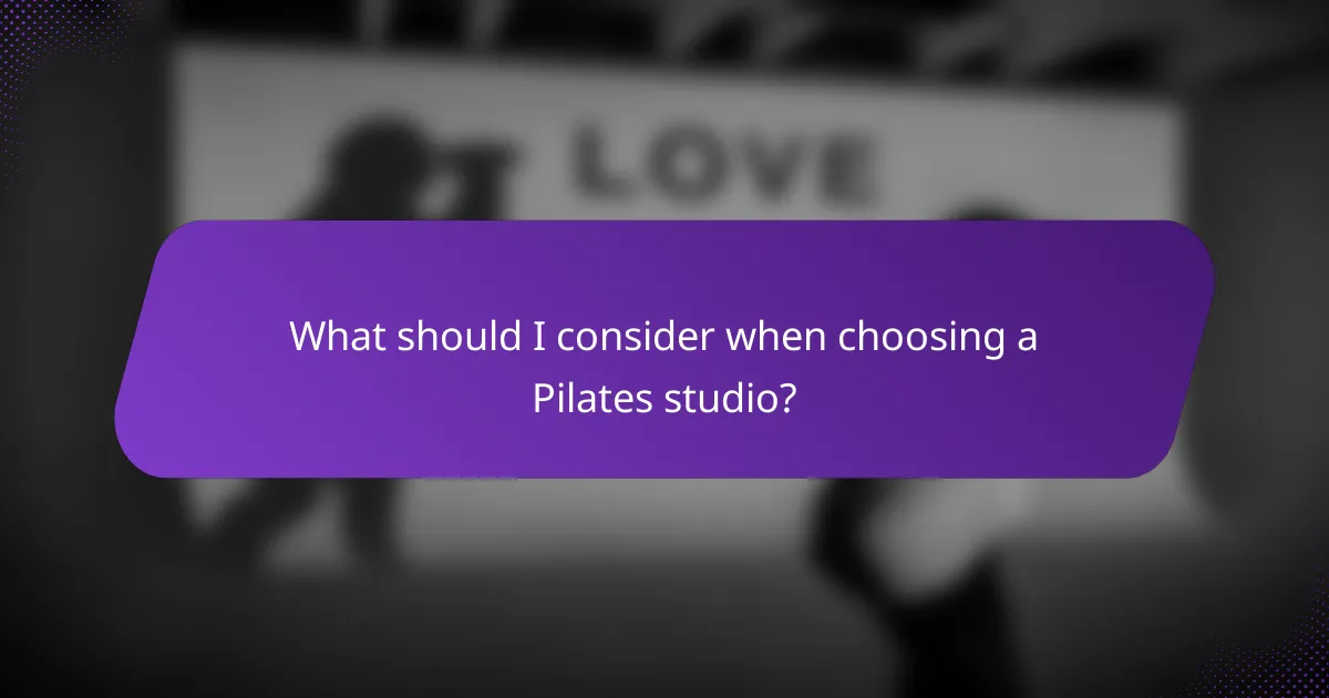 What should I consider when choosing a Pilates studio?